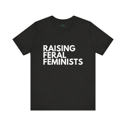 Raising Feral Feminists - Unisex Tee