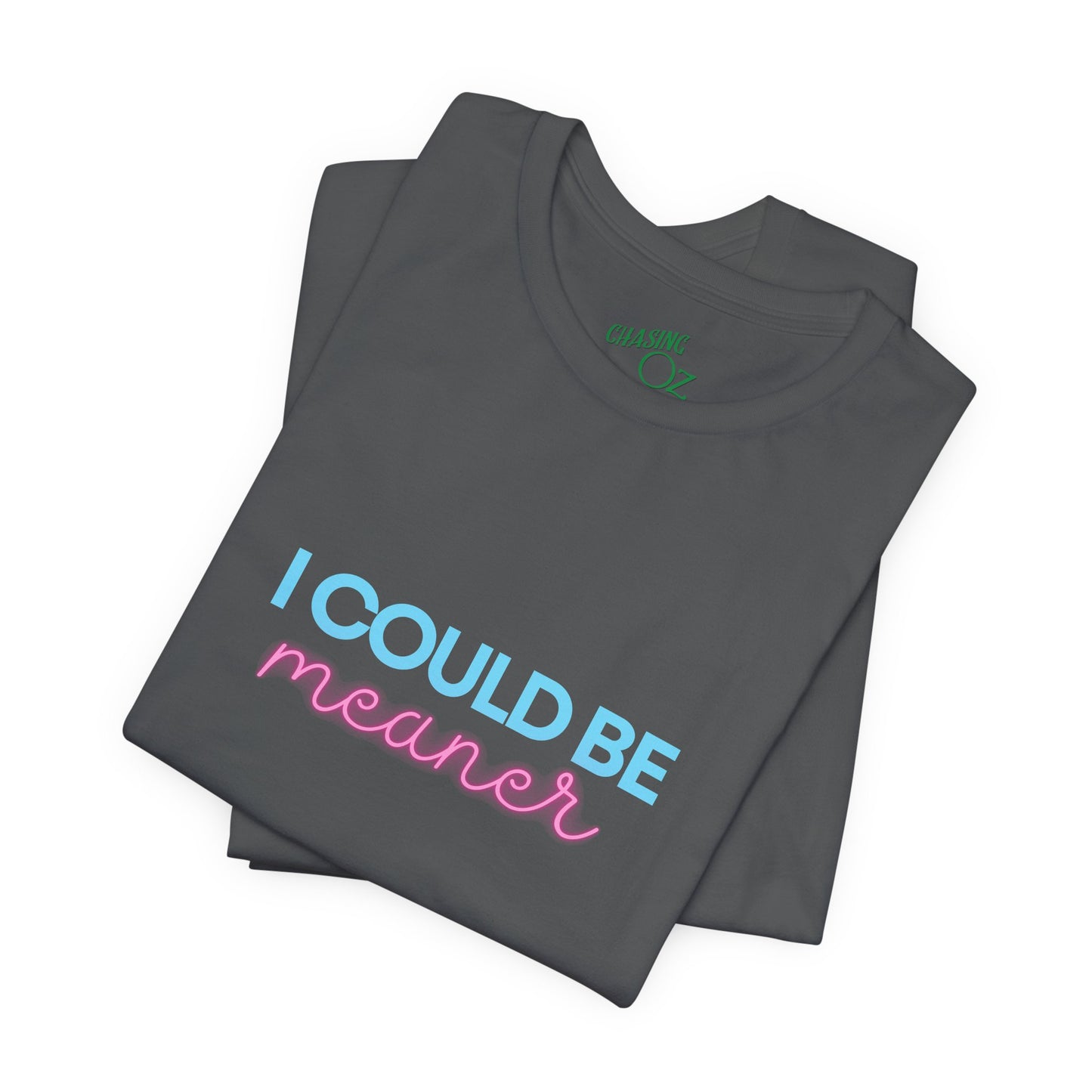 I Could Be Meaner - Unisex Tee