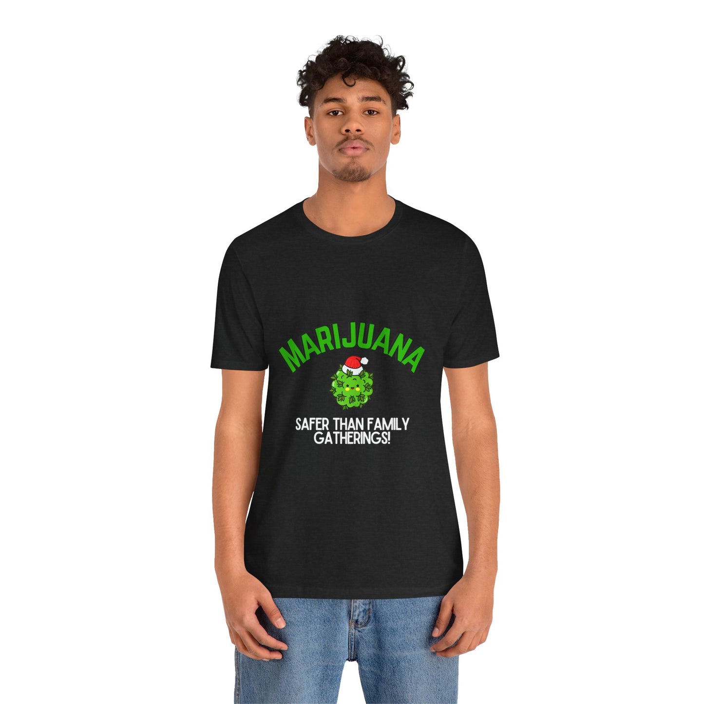 Marijuana Safer Than Family Gatherings - Unisex Tee