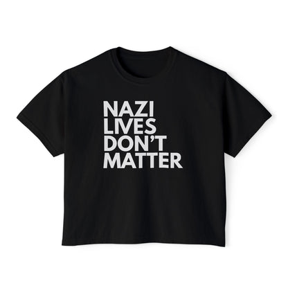 Nazi Lives Don't Matter - Women's Boxy Tee
