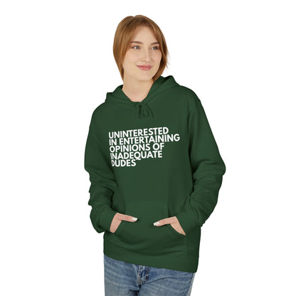 Uninterested in Entertaining Opinions of Inadequate Dudes - Unisex Hoodie
