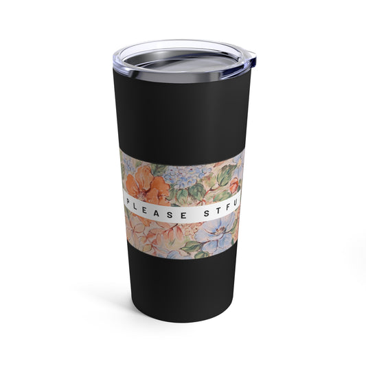 Please STFU - Tumbler 20oz