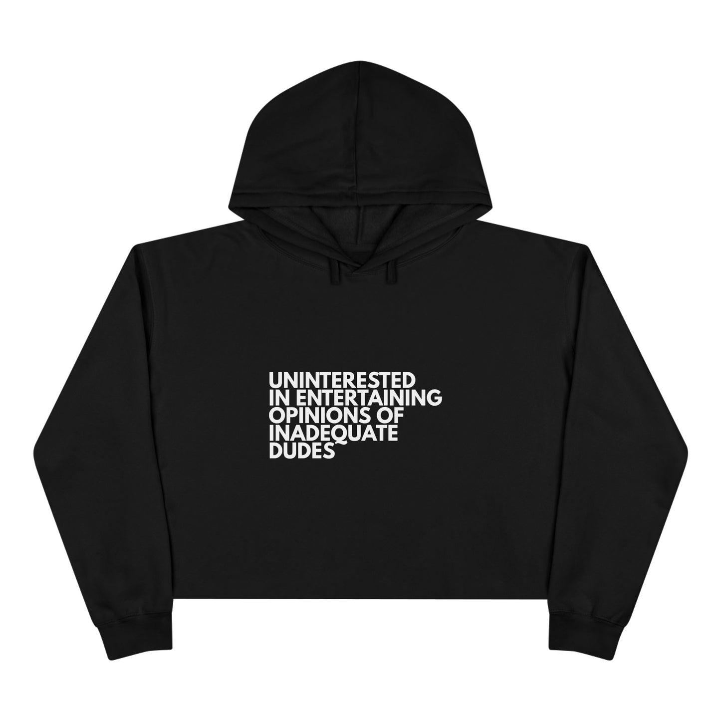 Uninterested in Entertaining Opinions of Inadequate Dudes - Women's Cropped Hoodie