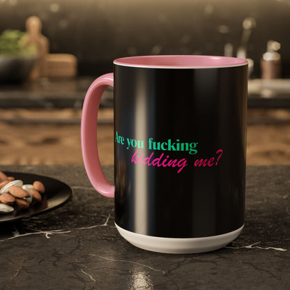 Are You Kidding Me - Colorful Mug (15 oz)