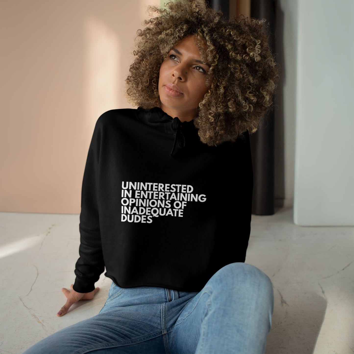 Uninterested in Entertaining Opinions of Inadequate Dudes - Women's Cropped Hoodie