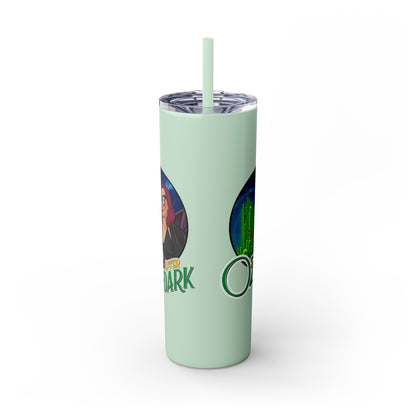 Oz After Dark Podcast Skinny Tumbler with Straw -20oz