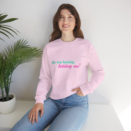 Are You Kidding Me - Unisex Crewneck Sweatshirt