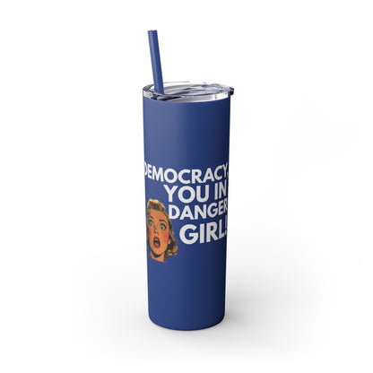 Democracy You in Danger Girl! - Skinny Tumbler (20 oz)