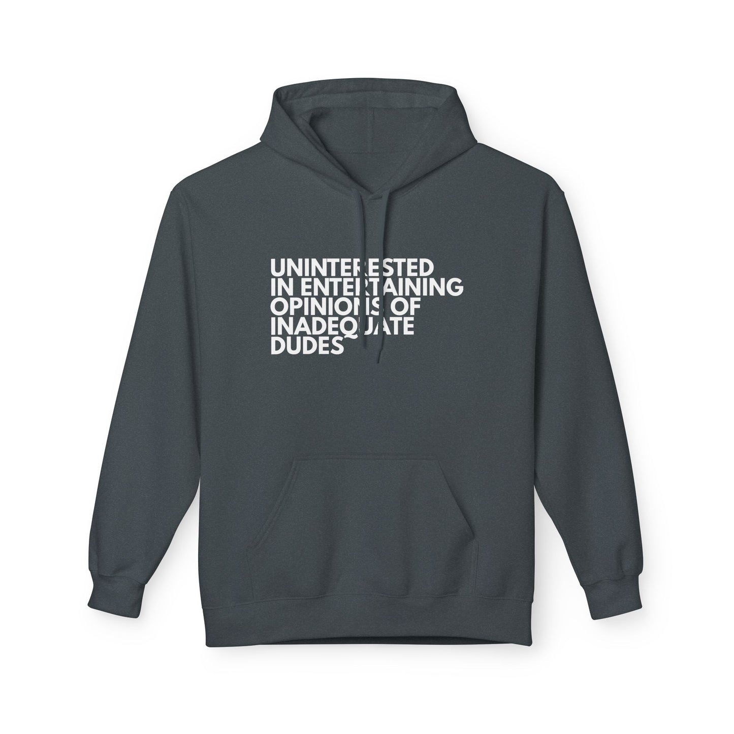 Uninterested in Entertaining Opinions of Inadequate Dudes - Unisex Hoodie