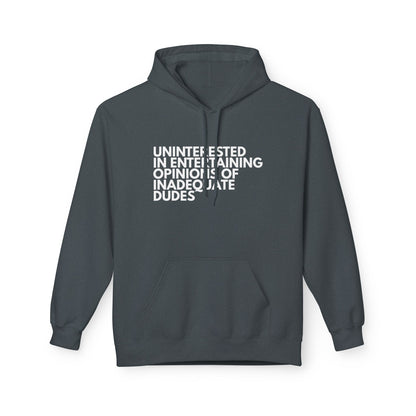 Uninterested in Entertaining Opinions of Inadequate Dudes - Unisex Hoodie