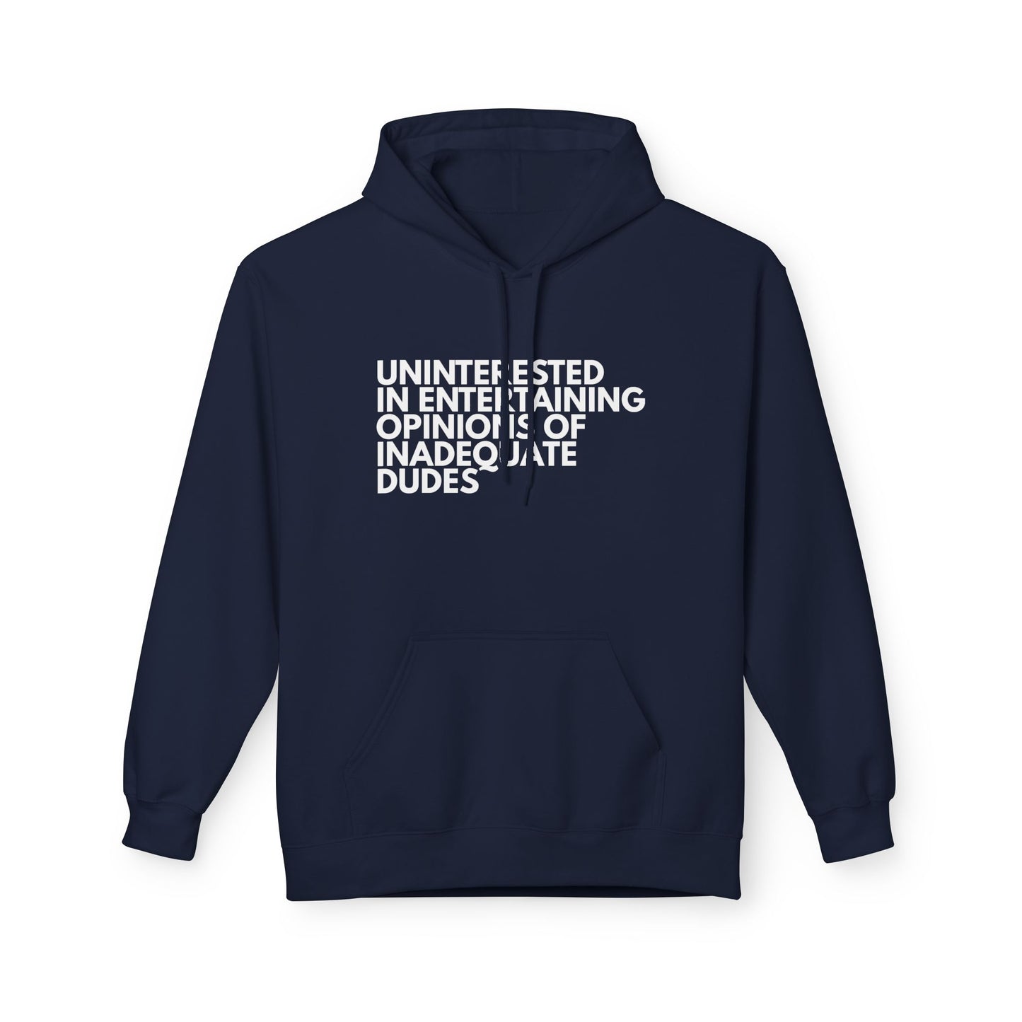 Uninterested in Entertaining Opinions of Inadequate Dudes - Unisex Hoodie