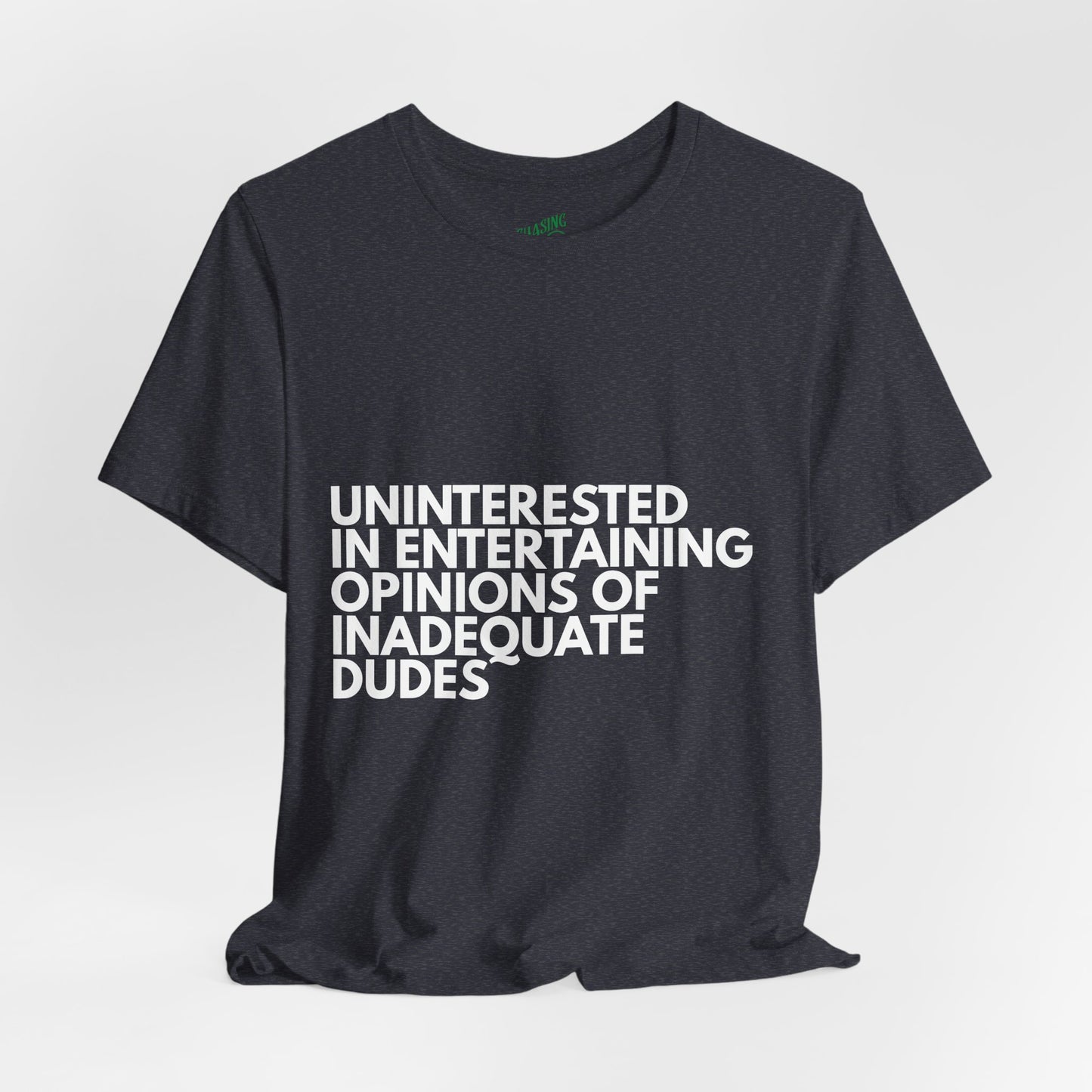 Uninterested in Entertaining Opinions of Inadequate Men - Unisex Tee