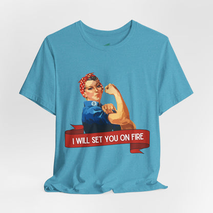 I Will Light You on Fire - Unisex Jersey Short Sleeve Tee