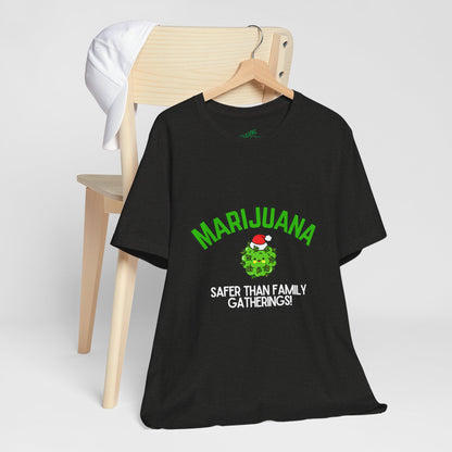 Marijuana Safer Than Family Gatherings - Unisex Tee