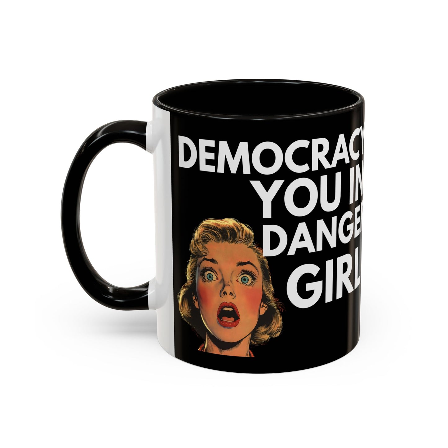 Democracy, You in Danger Girl! - Colorful Mug