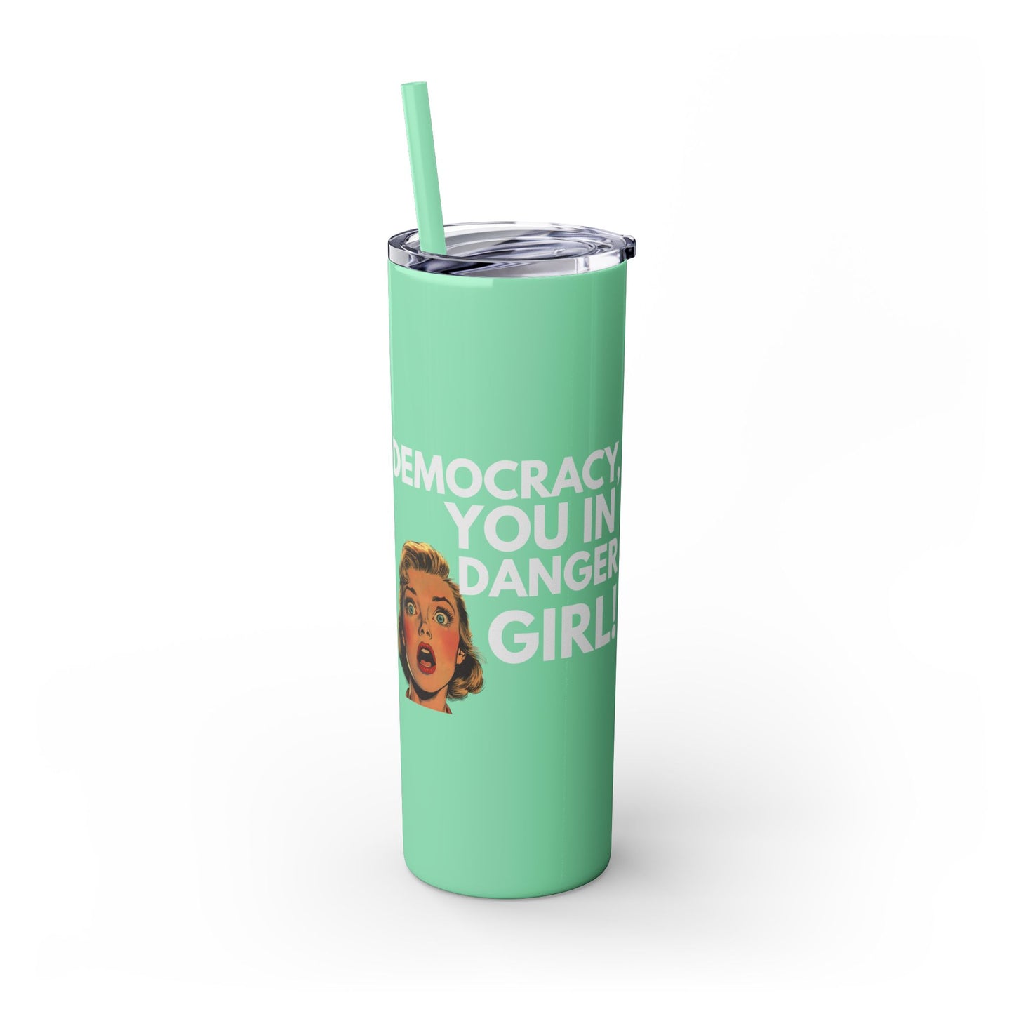 Democracy You in Danger Girl! - Skinny Tumbler (20 oz)