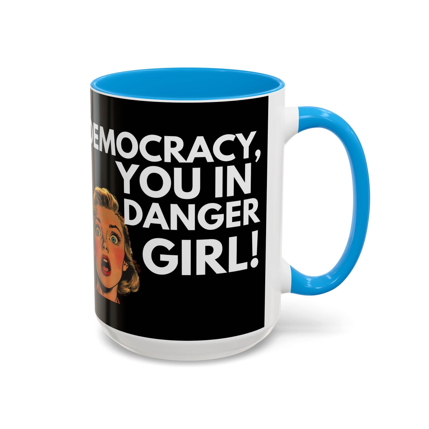 Democracy, You in Danger Girl! - Colorful Mug
