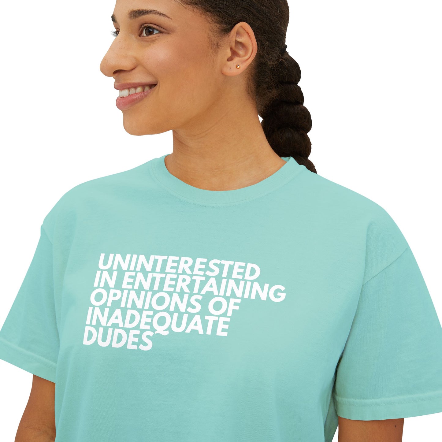 Uninterested in Entertaining Opinions of Inadequate Dudes - Women's Boxy Tee