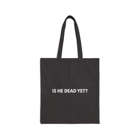 Is He Dead Yet? - Tote Bag