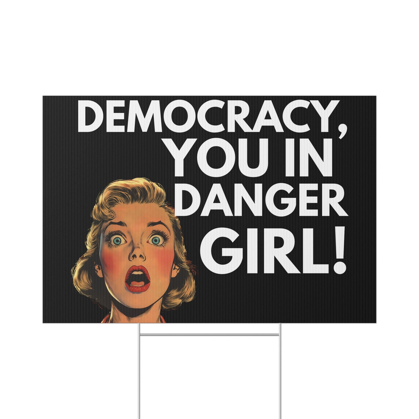 Democracy, You in Danger Girl!" - Yard Sign