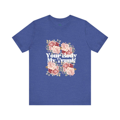 Your Body My Trunk - Unisex Jersey Short Sleeve Tee