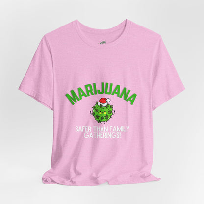 Marijuana Safer Than Family Gatherings - Unisex Tee