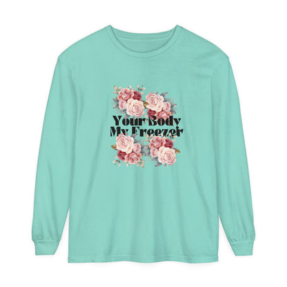 Your Body My Freezer - Unisex Garment-dyed Long Sleeve T-Shirt