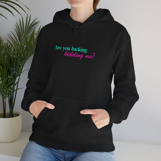 Are You Kidding Me - Unisex Hoodie