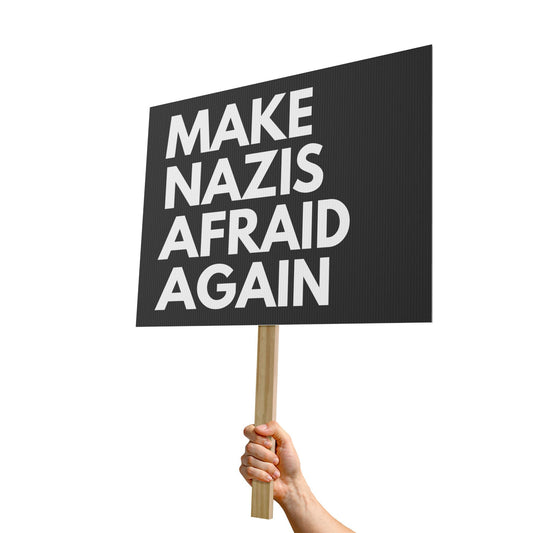 Make Nazis Afraid Again - Protest Sign