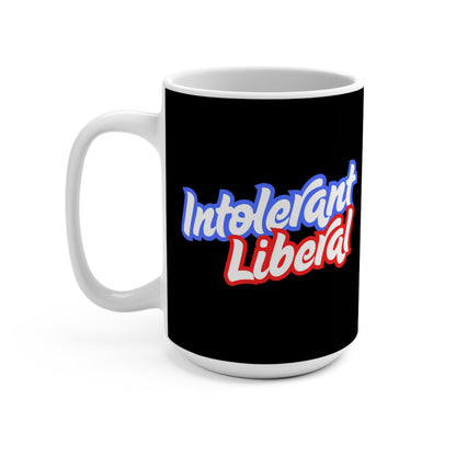 Intolerant Liberal - Mug 15oz