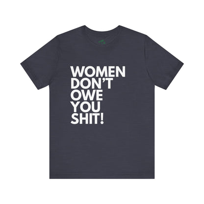 Women Don't Owe You - Unisex Tee