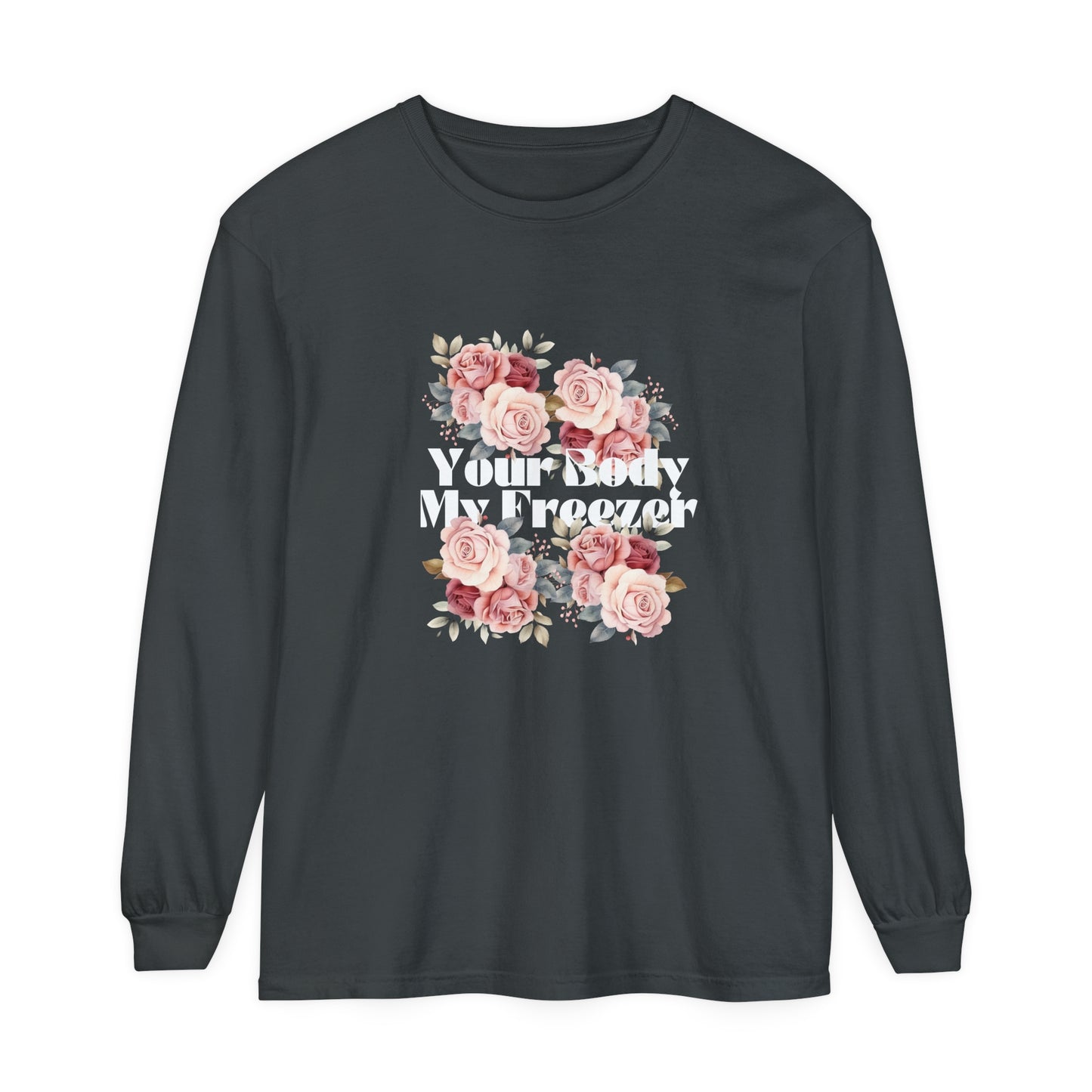 Your Body My Freezer - Unisex Garment-dyed Long Sleeve T-Shirt