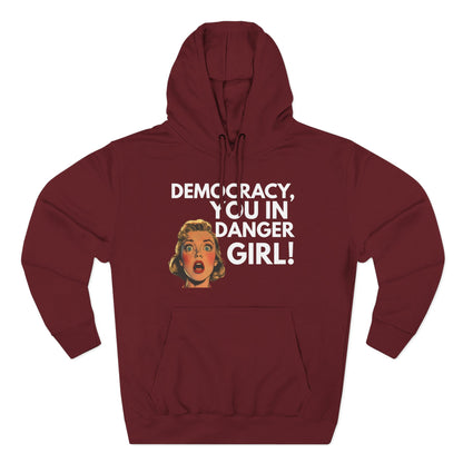 Democracy, You in Danger Girl! - Unisex Fleece Hoodie