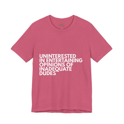 Uninterested in Entertaining Opinions of Inadequate Men - Unisex Tee