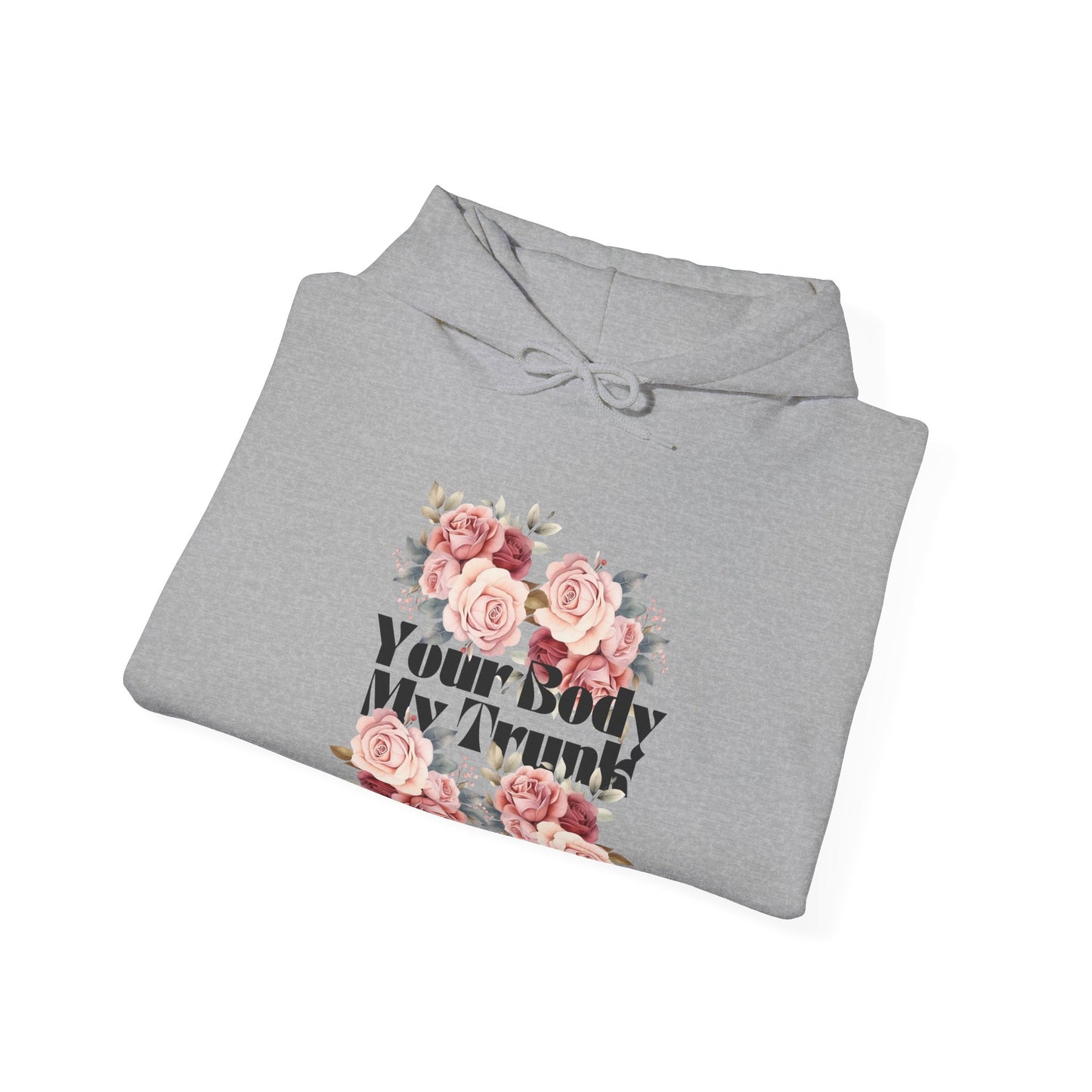 Your Body My Trunk - Unisex  Hooded Sweatshirt