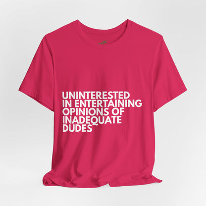 Uninterested in Entertaining Opinions of Inadequate Men - Unisex Tee