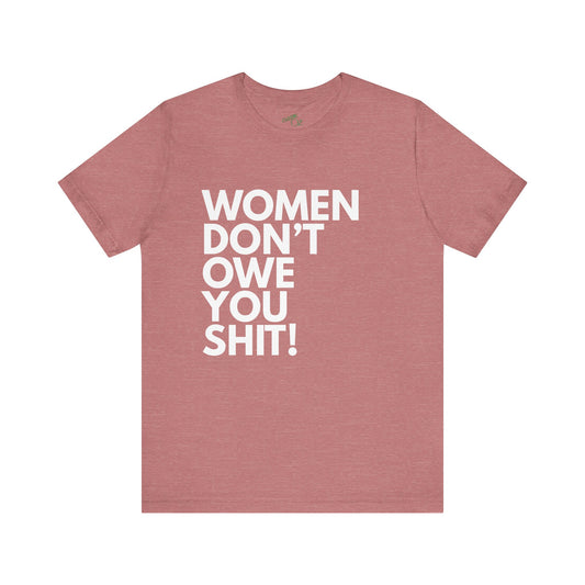 Women Don't Owe You - Unisex Tee