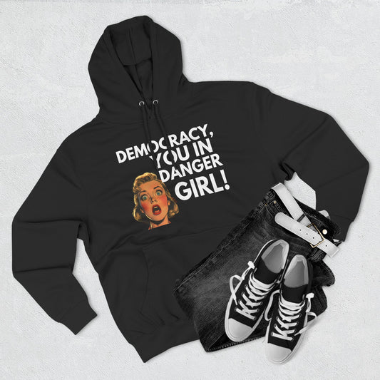 Democracy, You in Danger Girl! - Unisex Fleece Hoodie