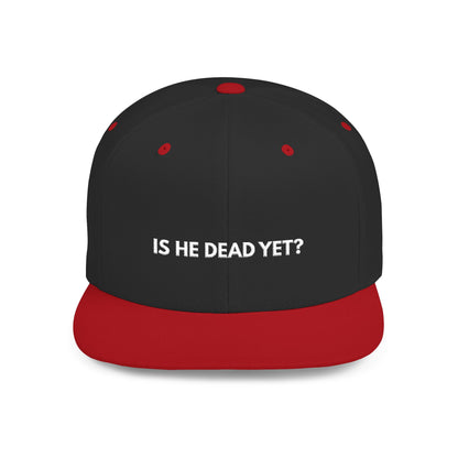 Is He Dead Yet? - Snapback Hat