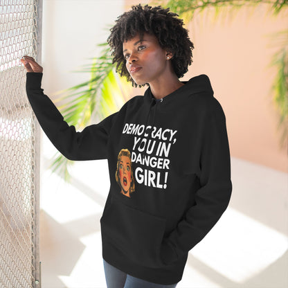 Democracy, You in Danger Girl! - Unisex Fleece Hoodie