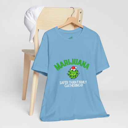 Marijuana Safer Than Family Gatherings - Unisex Tee