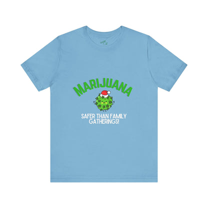 Marijuana Safer Than Family Gatherings - Unisex Tee