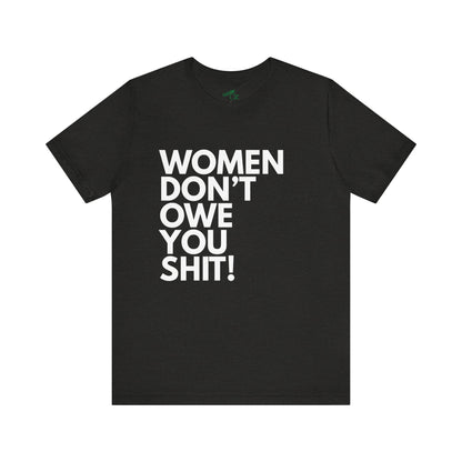 Women Don't Owe You - Unisex Tee
