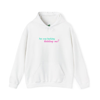Are You Kidding Me - Unisex Hoodie
