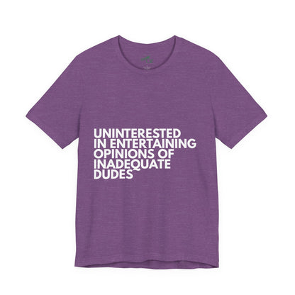 Uninterested in Entertaining Opinions of Inadequate Men - Unisex Tee