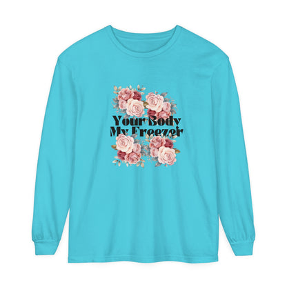 Your Body My Freezer - Unisex Garment-dyed Long Sleeve T-Shirt