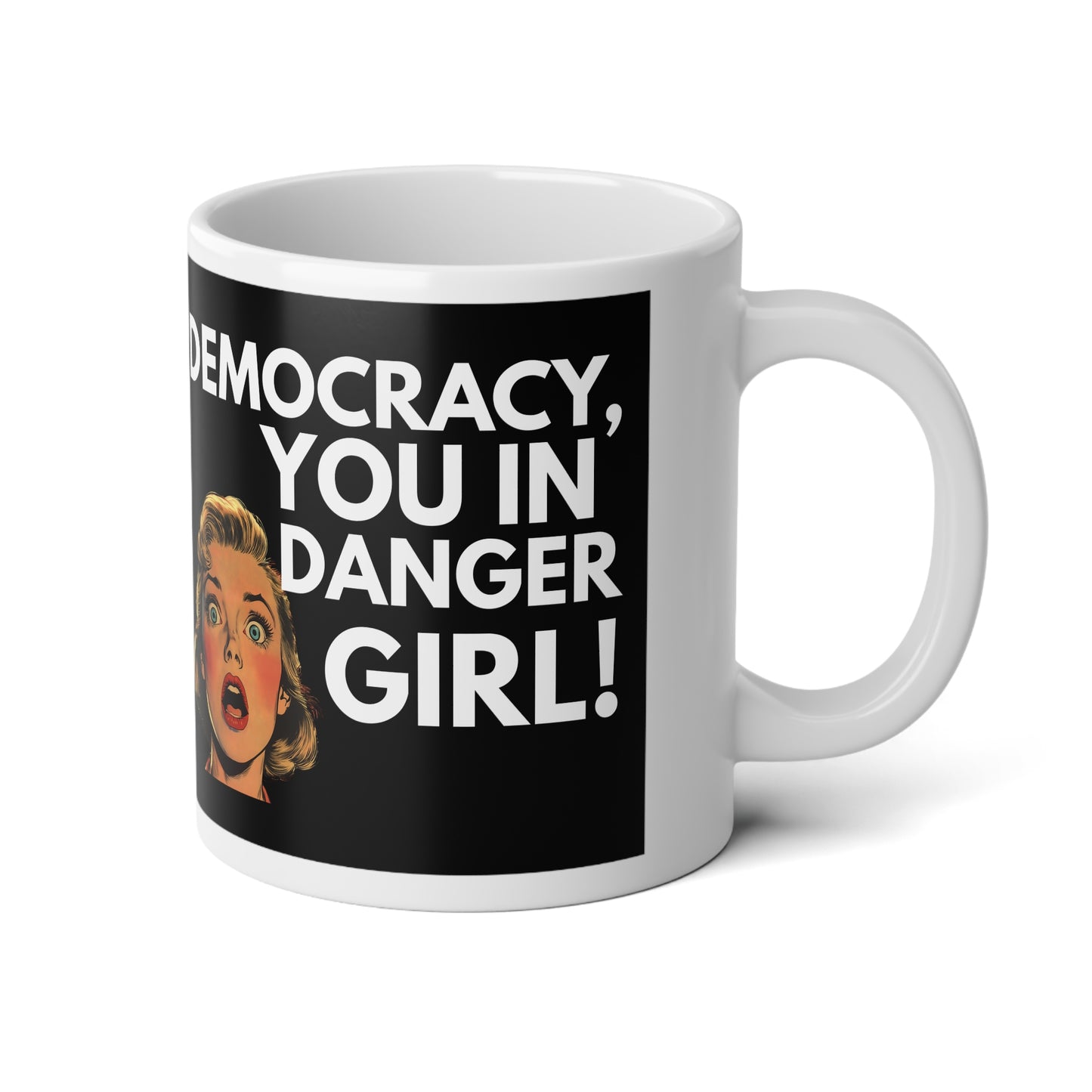 Democracy, You in Danger Girl! - Jumbo Mug 20oz