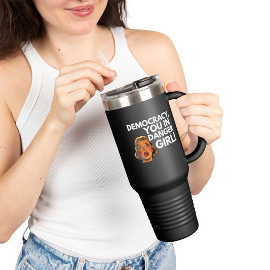 Democracy, You In Danger Girl! - 40oz Insulated Travel Mug