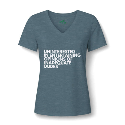 Uninterested in Entertaining Opinions of Inadequate Dudes - V Neck Women's Tee