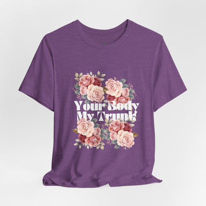 Your Body My Trunk - Unisex Jersey Short Sleeve Tee